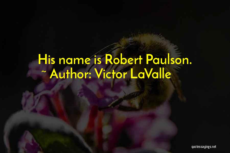 His Name Is Robert Paulson Quotes By Victor LaValle