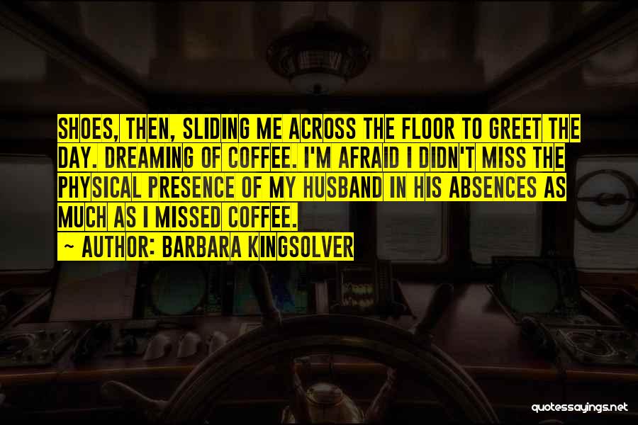 His Presence Quotes By Barbara Kingsolver