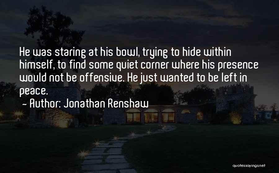 His Presence Quotes By Jonathan Renshaw