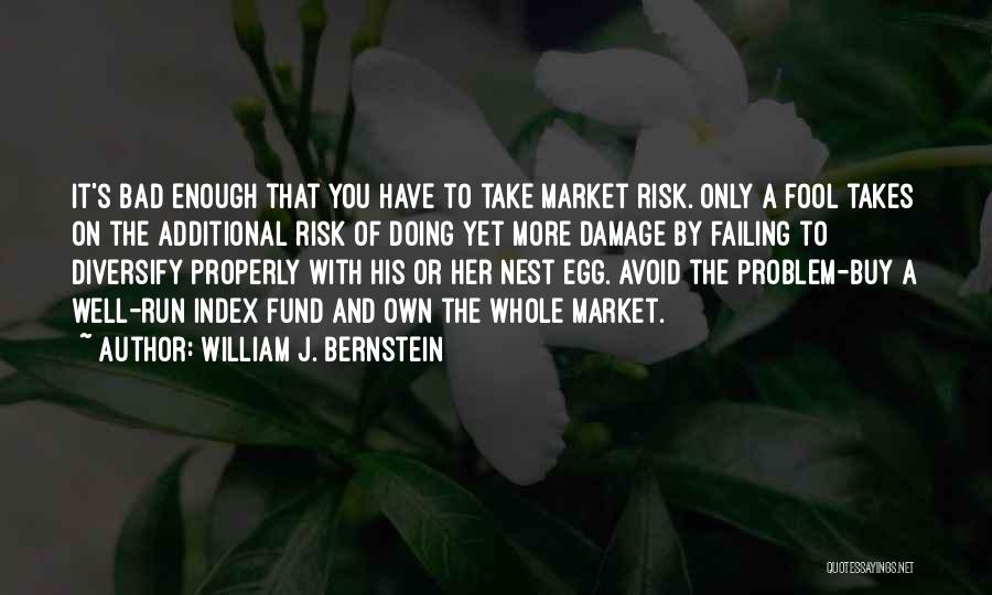 His Risk To Take Quotes By William J. Bernstein
