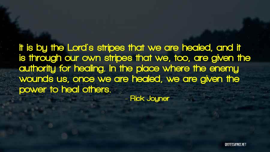 His Stripes We Are Healed Quotes By Rick Joyner His Stripes We Are Healed Quotes By Rick Joyner