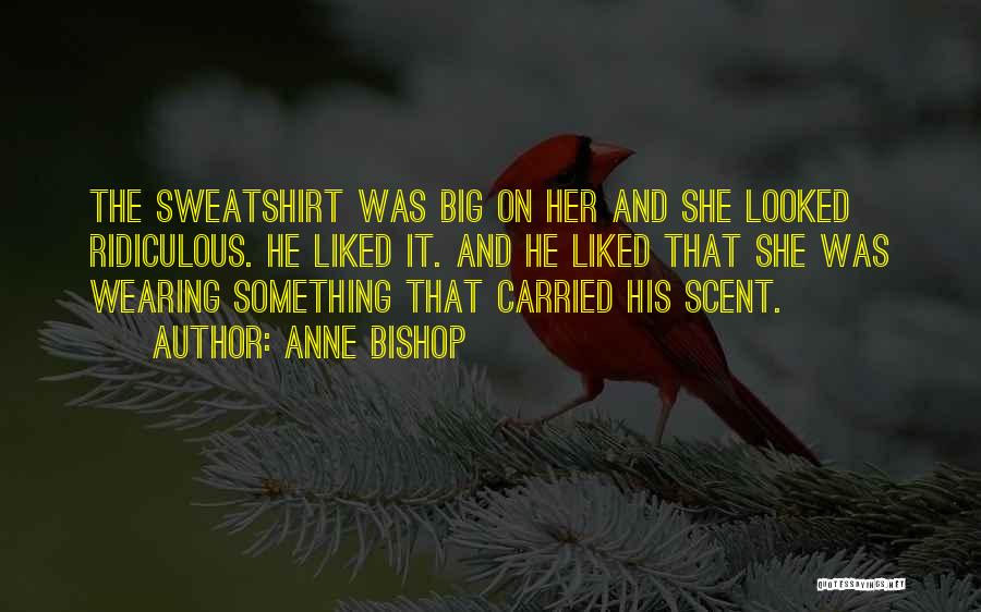 His Sweatshirt Quotes By Anne Bishop
