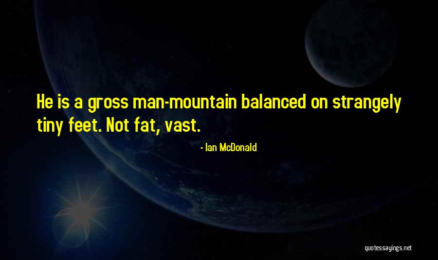 His Tiny Feet Quotes By Ian McDonald His Tiny Feet Quotes By Ian McDonald