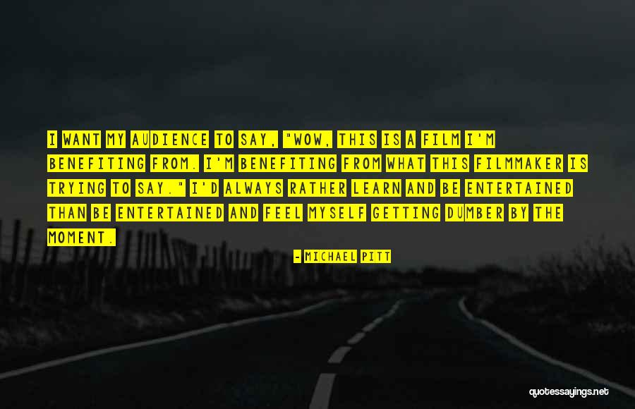 His Wow Moment Quotes By Michael Pitt His Wow Moment Quotes By Michael Pitt
