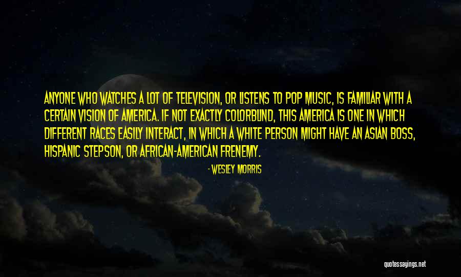 Hispanic American Quotes By Wesley Morris Hispanic American Quotes By Wesley Morris