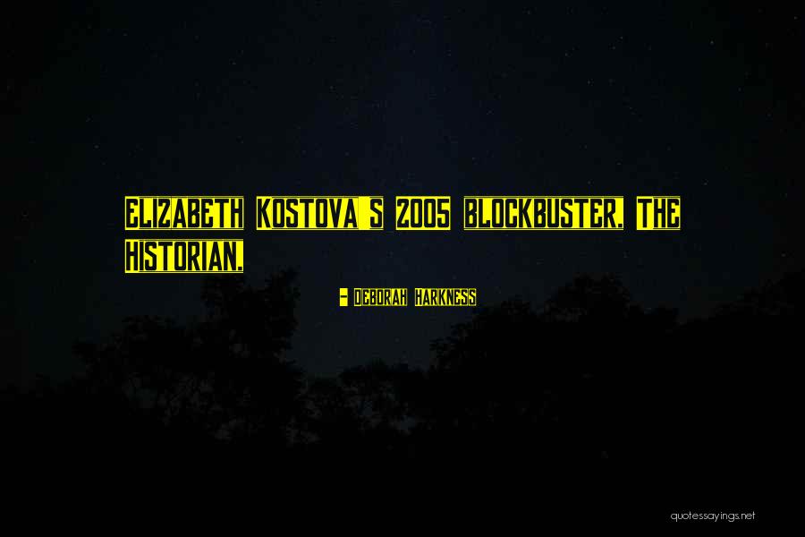 Historian Elizabeth Kostova Quotes By Deborah Harkness Historian Elizabeth Kostova Quotes By Deborah Harkness