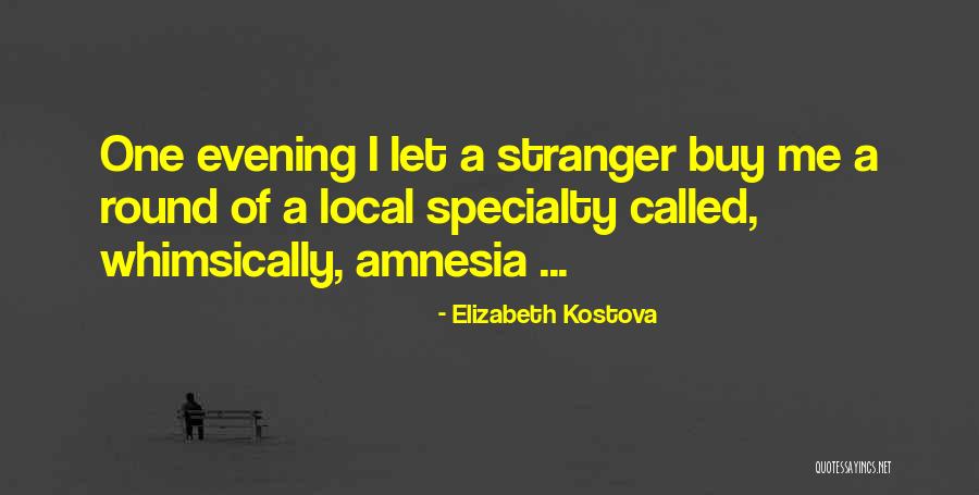 Historian Elizabeth Kostova Quotes By Elizabeth Kostova Historian Elizabeth Kostova Quotes By Elizabeth Kostova
