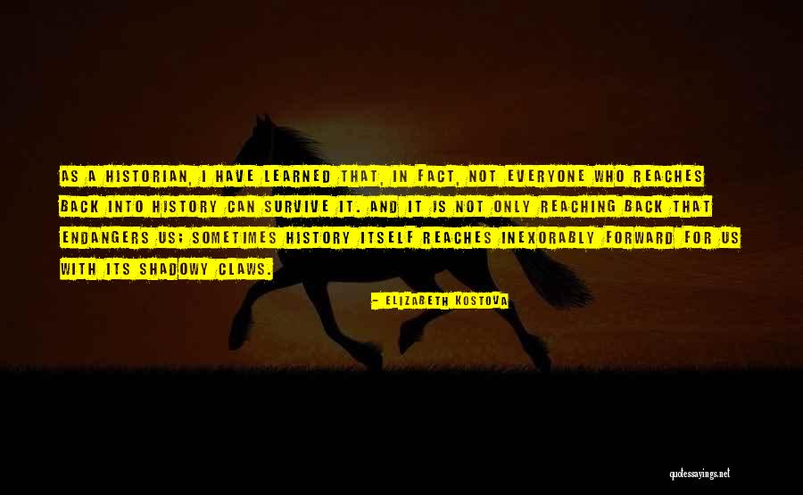 Historian Elizabeth Kostova Quotes By Elizabeth Kostova Historian Elizabeth Kostova Quotes By Elizabeth Kostova