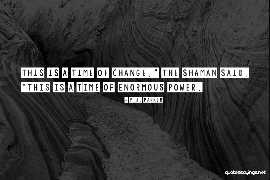 Historical Change Quotes By P.J. Parker Historical Change Quotes By P.J. Parker