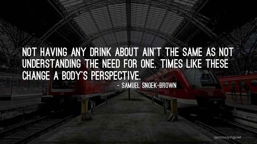 Historical Change Quotes By Samuel Snoek-Brown Historical Change Quotes By Samuel Snoek-Brown