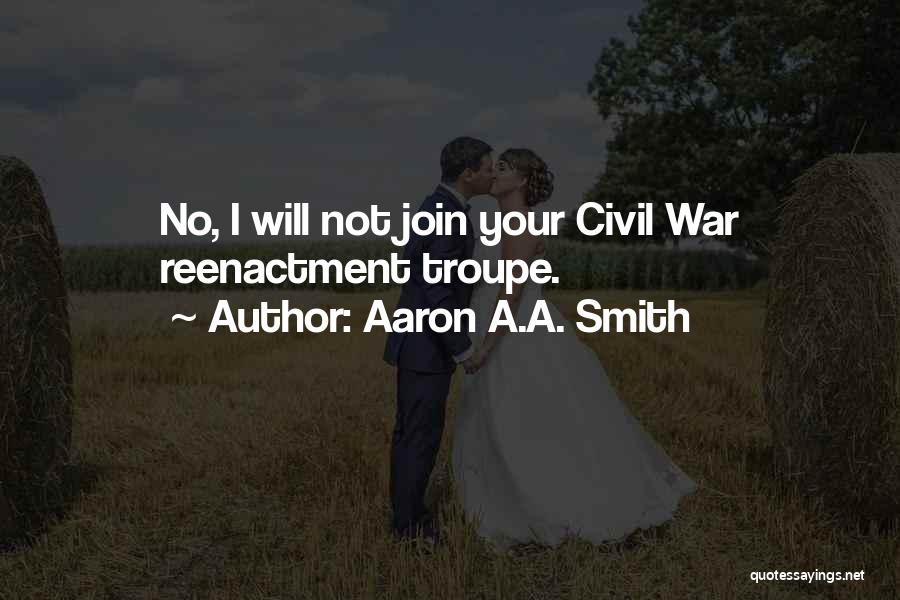 Historical Civil War Quotes By Aaron A.A. Smith
