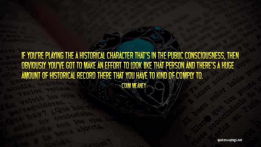 Historical Consciousness Quotes By Colm Meaney Historical Consciousness Quotes By Colm Meaney