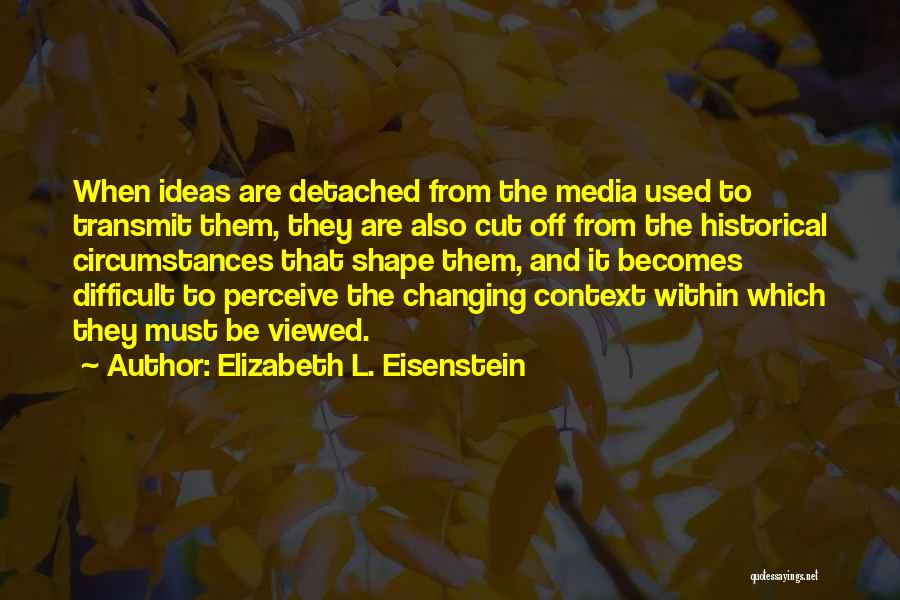 Historical Context Quotes By Elizabeth L. Eisenstein