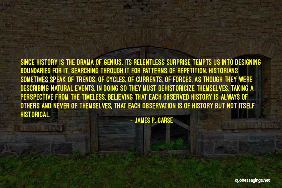Historical Drama Quotes By James P. Carse Historical Drama Quotes By James P. Carse