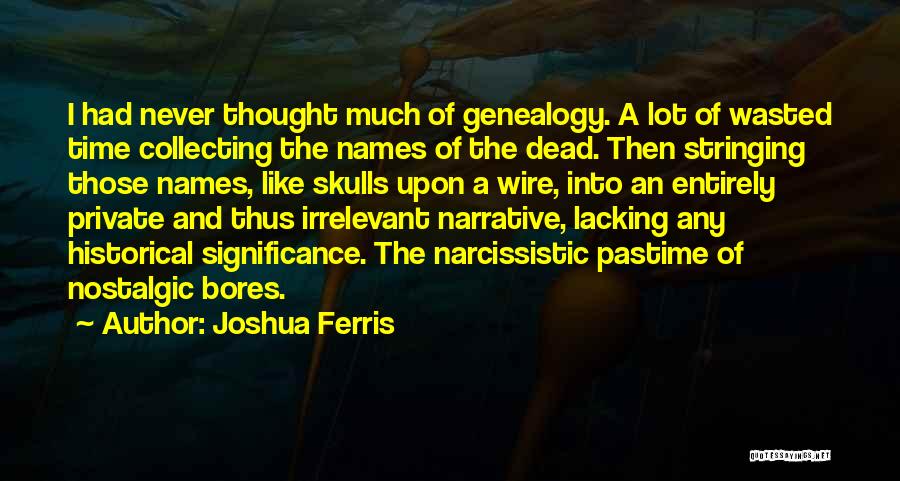 Historical Knowledge Quotes By Joshua Ferris