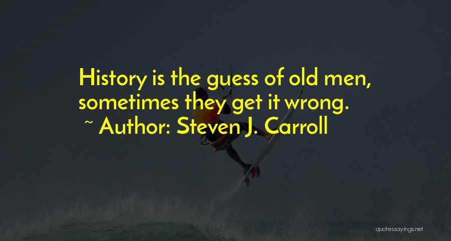 Historical Knowledge Quotes By Steven J. Carroll