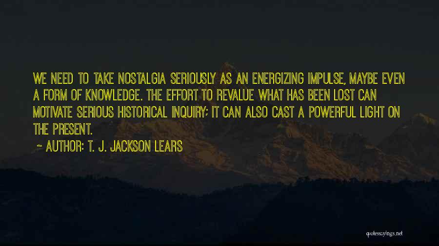 Historical Knowledge Quotes By T. J. Jackson Lears