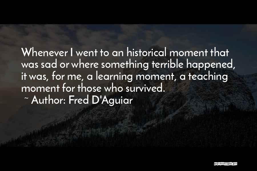 Historical Moments Quotes By Fred D'Aguiar