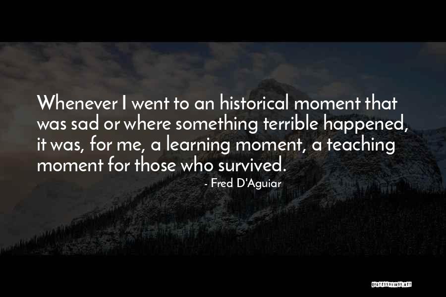 Historical Moments Quotes By Fred D'Aguiar