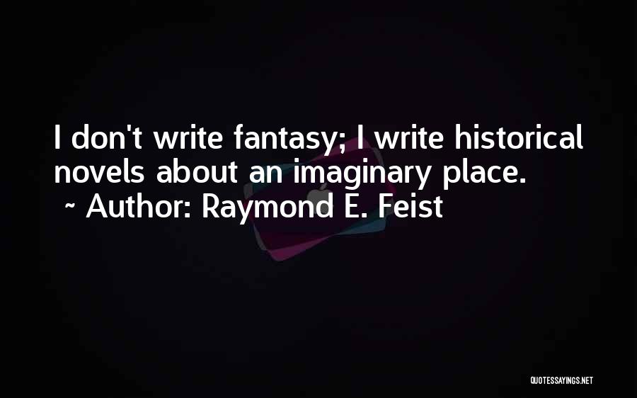 Historical Novels Quotes By Raymond E. Feist