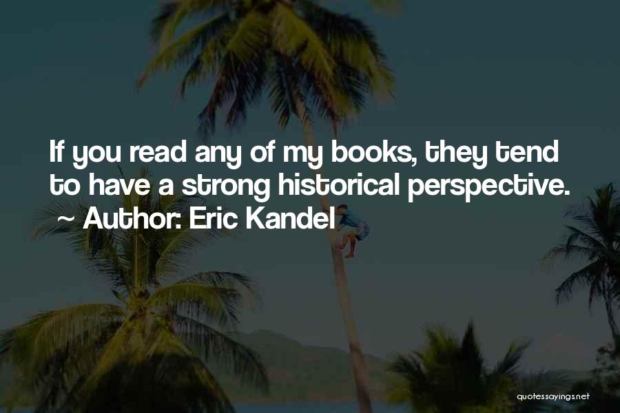 Historical Perspective Quotes By Eric Kandel