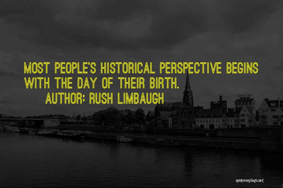 Historical Perspective Quotes By Rush Limbaugh