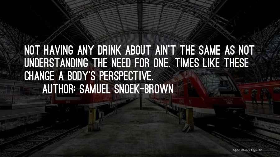 Historical Perspective Quotes By Samuel Snoek-Brown