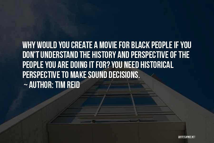 Historical Perspective Quotes By Tim Reid