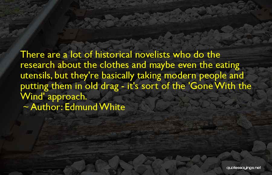 Historical Research Quotes By Edmund White