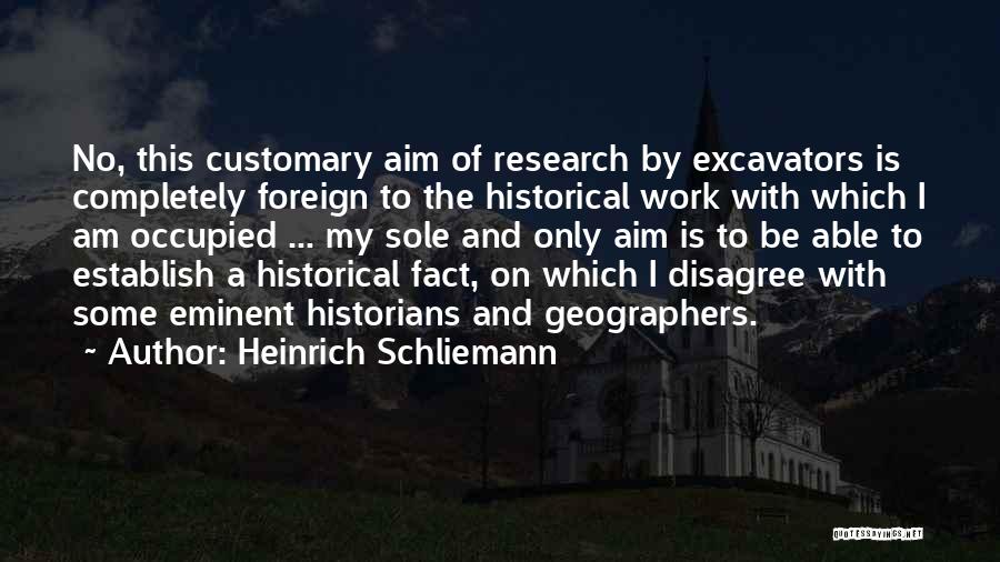 Historical Research Quotes By Heinrich Schliemann