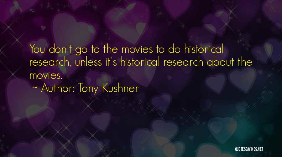 Historical Research Quotes By Tony Kushner