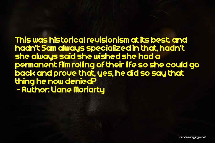 Historical Revisionism Quotes By Liane Moriarty