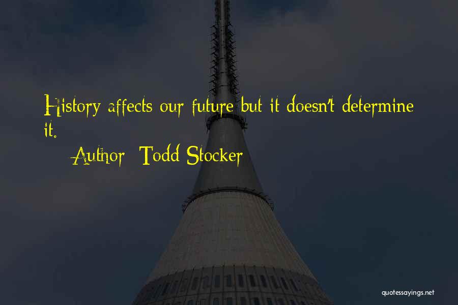 History Affects The Future Quotes By Todd Stocker