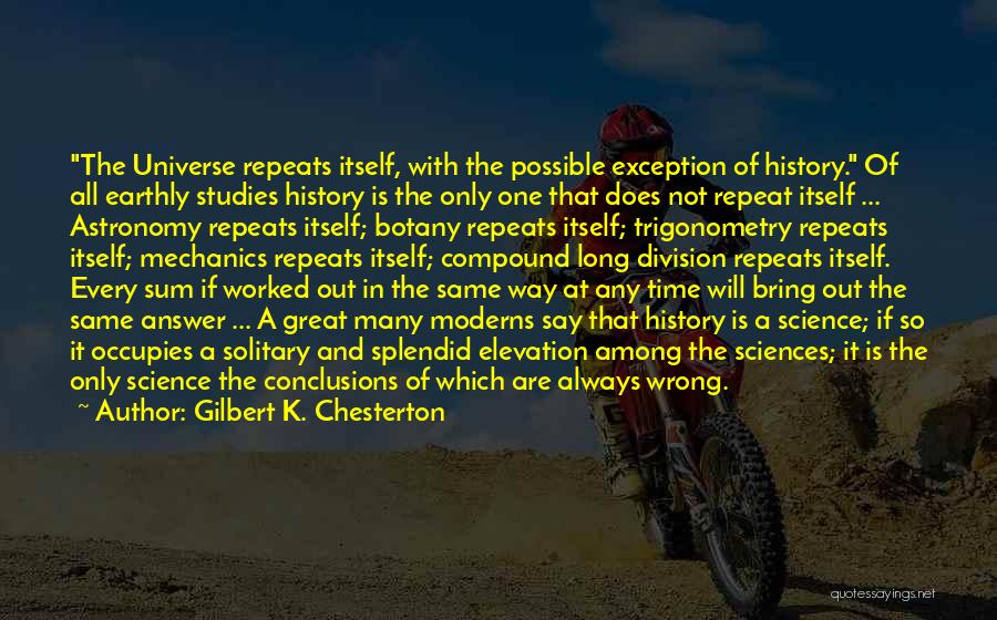 History Always Repeats Itself Quotes By Gilbert K. Chesterton