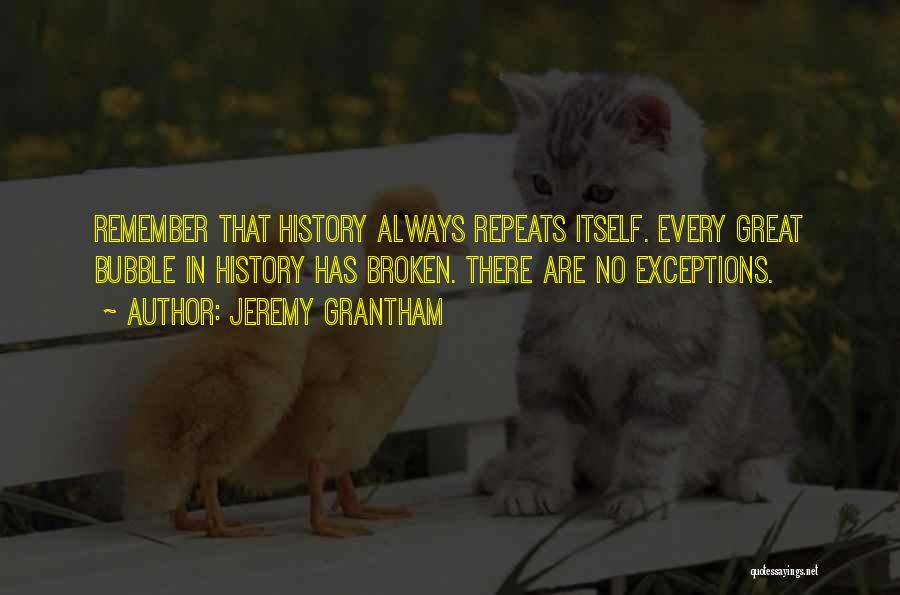 History Always Repeats Itself Quotes By Jeremy Grantham