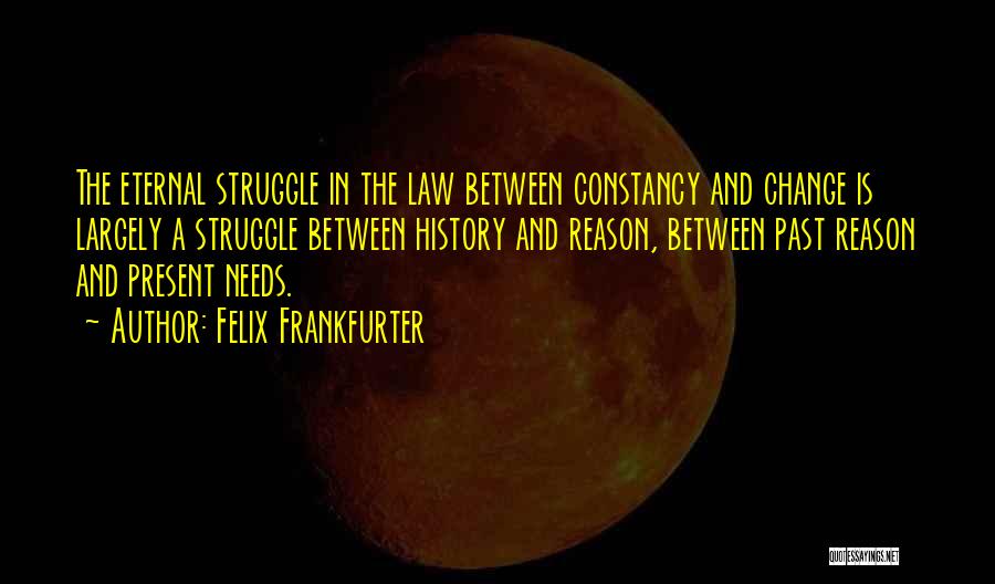 History And Change Quotes By Felix Frankfurter