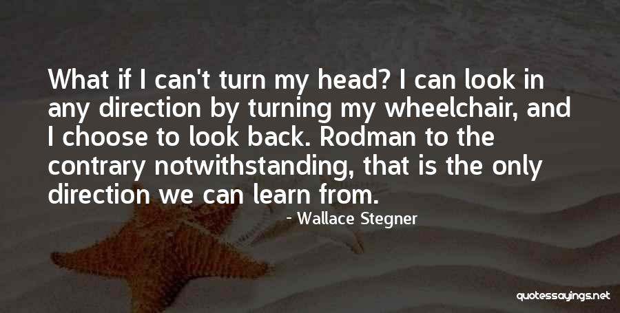 History And Learning From The Past Quotes By Wallace Stegner History And Learning From The Past Quotes By Wallace Stegner