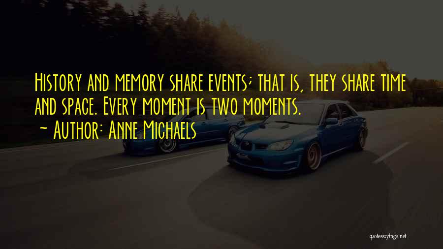 History And Memory Quotes By Anne Michaels