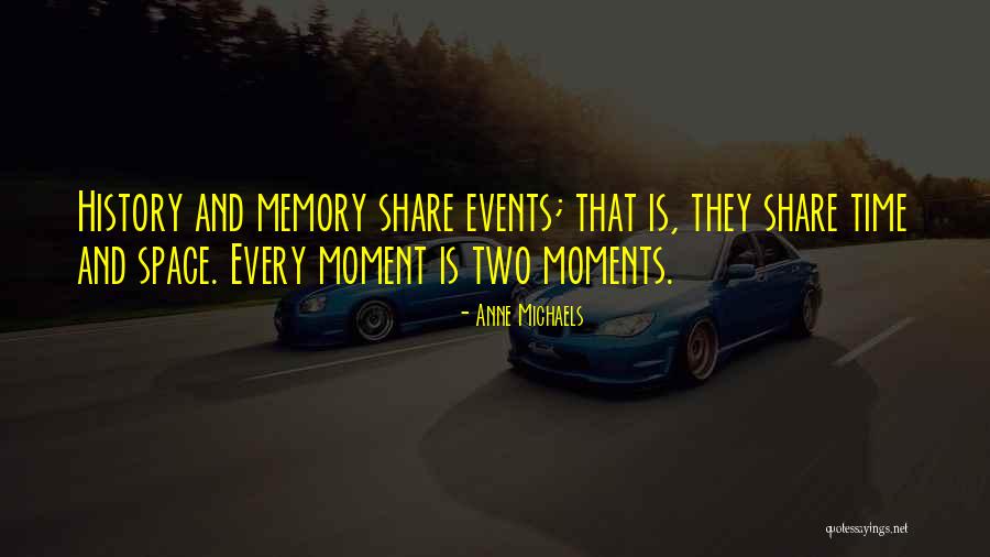 History And Memory Quotes By Anne Michaels History And Memory Quotes By Anne Michaels