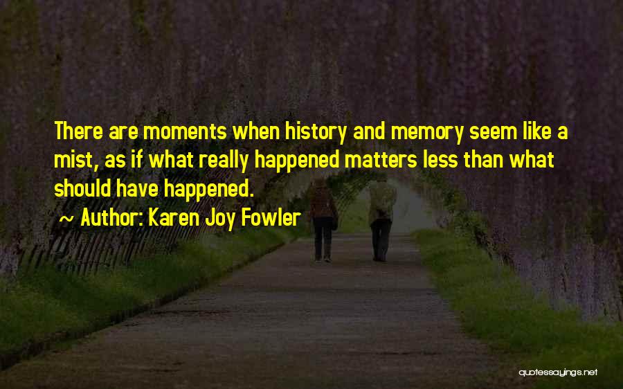 History And Memory Quotes By Karen Joy Fowler