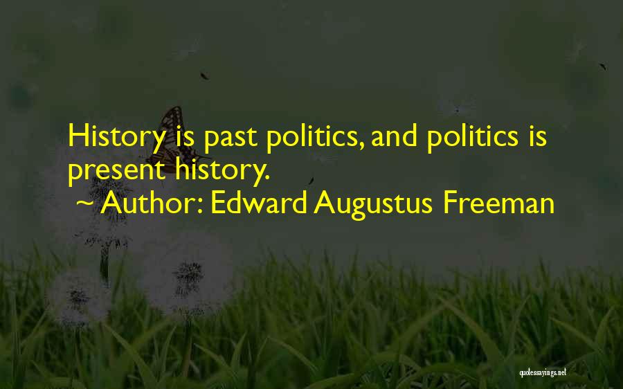 History And Politics Quotes By Edward Augustus Freeman