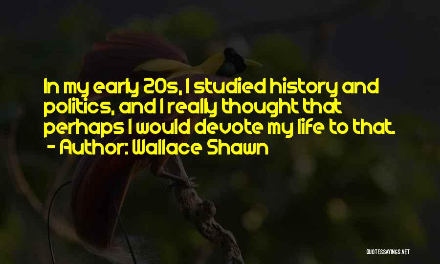 History And Politics Quotes By Wallace Shawn