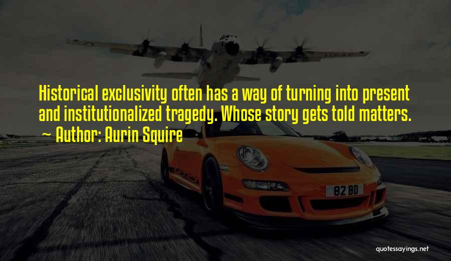 History And Storytelling Quotes By Aurin Squire