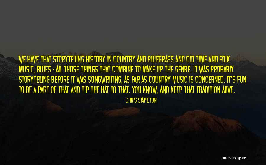 History And Storytelling Quotes By Chris Stapleton