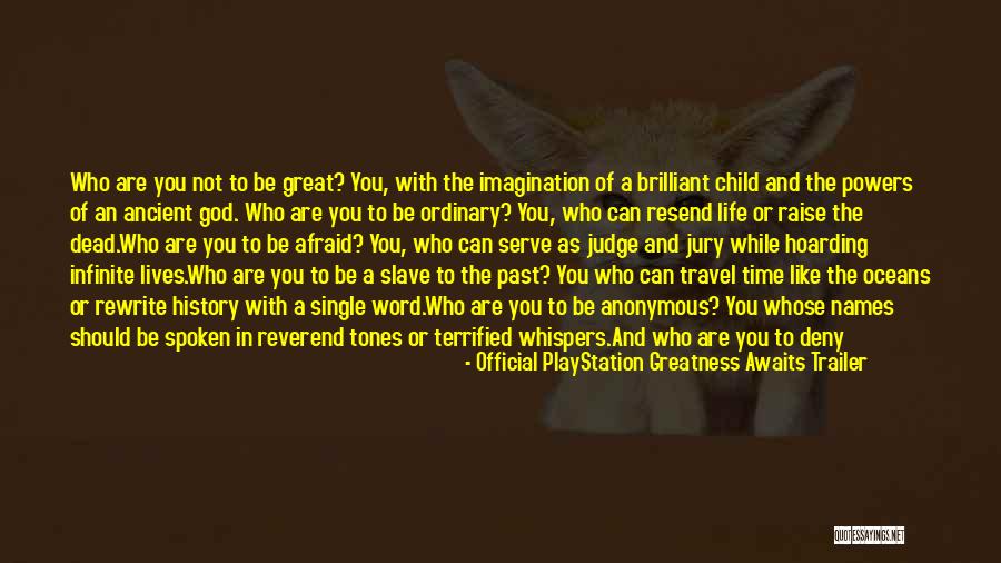 History And Travel Quotes By Official PlayStation Greatness Awaits Trailer History And Travel Quotes By Official PlayStation Greatness Awaits Trailer