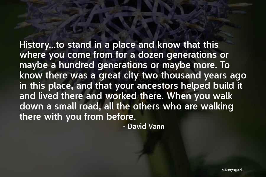 History And Where You Come From Quotes By David Vann History And Where You Come From Quotes By David Vann