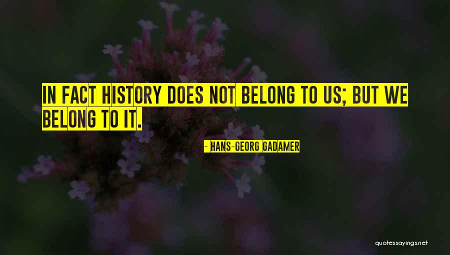 History And Where You Come From Quotes By Hans-Georg Gadamer History And Where You Come From Quotes By Hans-Georg Gadamer