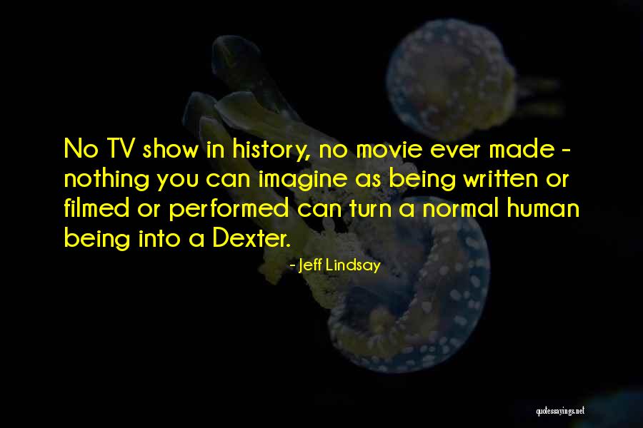 History Being Made Quotes By Jeff Lindsay History Being Made Quotes By Jeff Lindsay