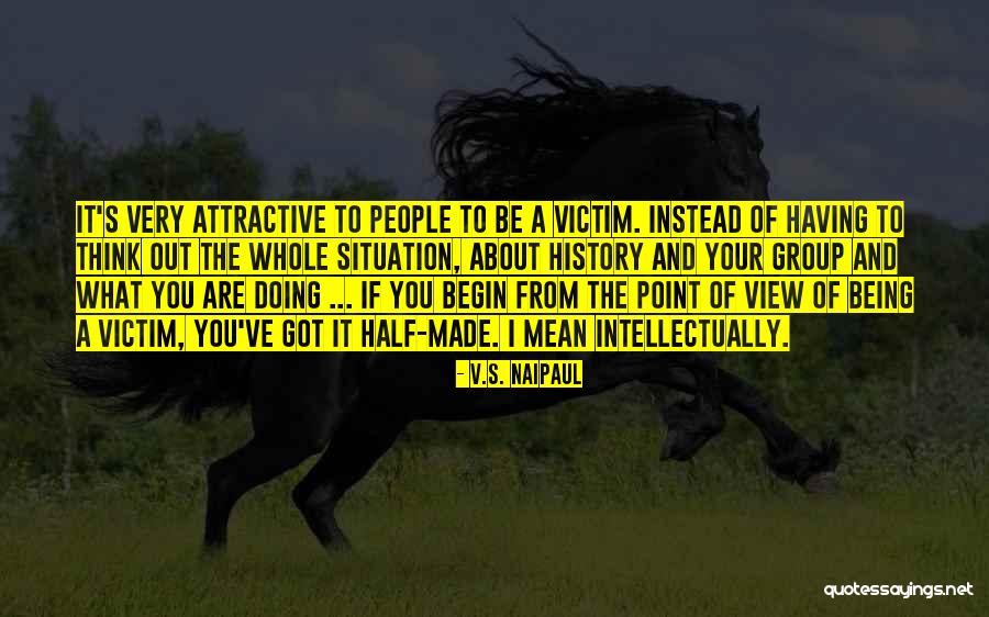 History Being Made Quotes By V.S. Naipaul History Being Made Quotes By V.S. Naipaul