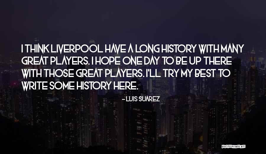History Best Quotes By Luis Suarez History Best Quotes By Luis Suarez